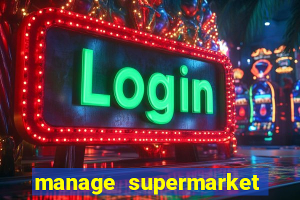 manage supermarket simulator mod apk (unlimited money and energy)